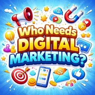 Who Needs Digital Marketing?